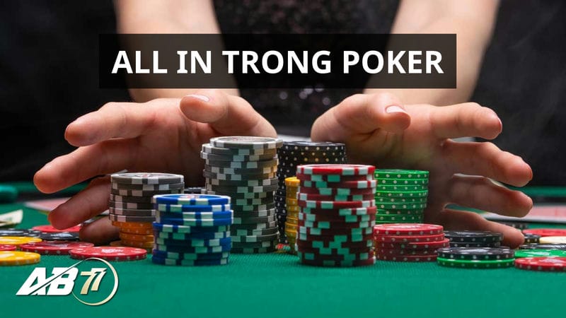 Tham khảo hai cách chơi All In trong Poker ở AB77